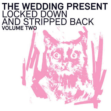 Locked down and stripped back volume two - Wedding Present
