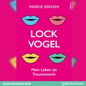 Lockvogel - Mein Leben als Treuetesterin (Ungekürzt)