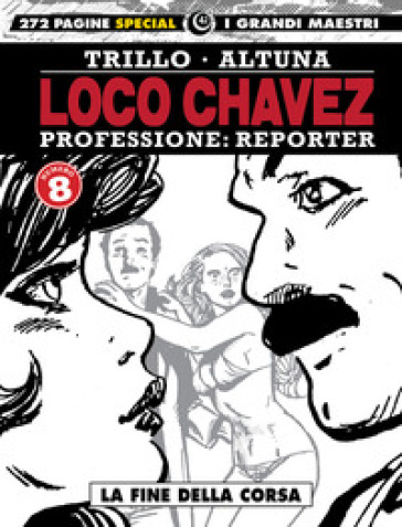 Loco Chavez. Professione: reporter. 8: La fine della corsa - Carlos Trillo - Horacio Altuna