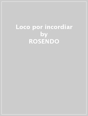 Loco por incordiar - ROSENDO