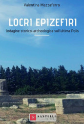 Locri Epizefiri. Indagine storico-archeologica sull