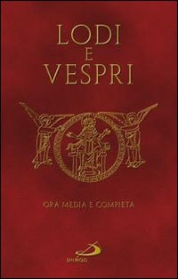 Lodi e vespri. Ora media e compieta. Delle quattro settimane del Salterio