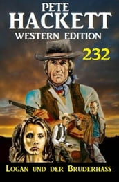 Logan und der Bruderhass: Pete Hackett Western Edition 232