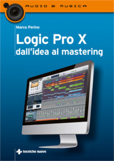 Logic Pro X dall'idea al mastering - Marco Perino