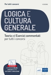 Logica e cultura generale - Teoria ed esercizi commentati - Manuale completo per tutti i concorsi