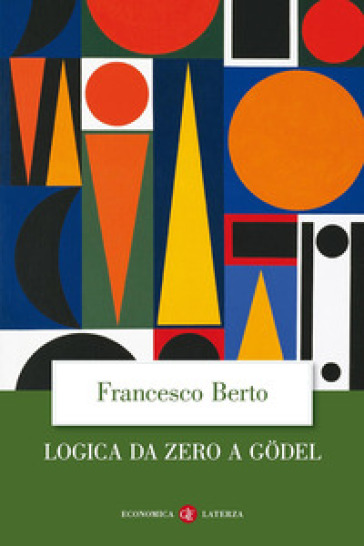 Logica da zero a Gödel - Francesco Berto