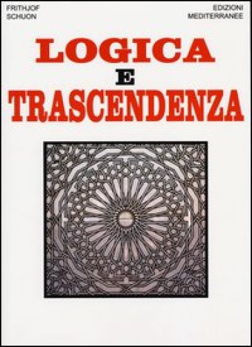 Logica e trascendenza - Frithjof Schuon