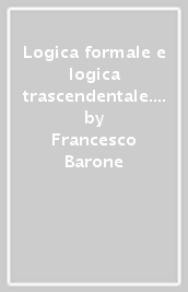 Logica formale e logica trascendentale. 1: Da Leibniz a Kant
