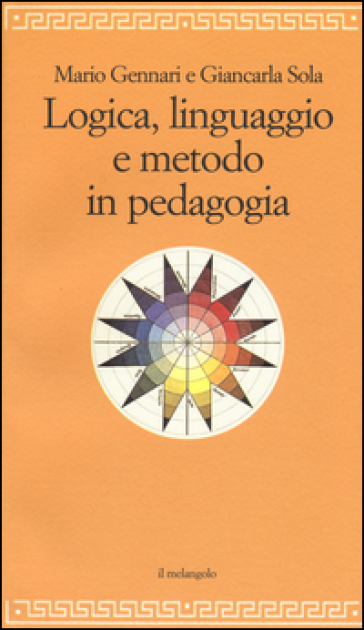 Logica, linguaggio e metodo in pedagogia - Mario Gennari - Giancarla Sola