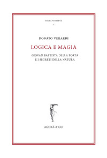 Logica e magia. Giovan Battista Della Porta e i segreti della natura - Donato Verardi