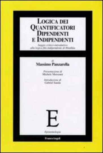 Logica dei quantificatori dipendenti e indipendenti. Saggio critico-introduttivo alla logica filo-indipendente di Hintikka - Massimo Panzarella