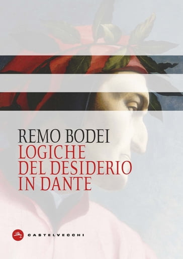 Logiche del desiderio in Dante - Bodei Remo