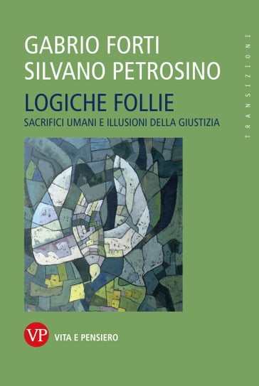 Logiche follie - Silvano Petrosino - Gabrio Forti