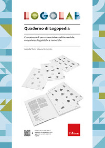 Logolab. Quaderno di logopedia. Competenze di percezione visiva e uditivo-verbale, competenze linguistiche e numeriche - Graziella Tarter - Laura Bertezzolo