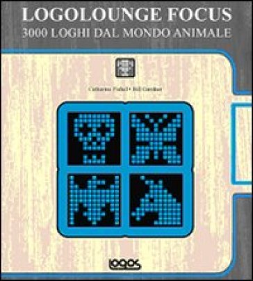 Logolounge focus. 3000 loghi dal mondo animale - Bill Gardner - Catharine Fishel