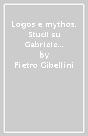 Logos e mythos. Studi su Gabriele D Annunzio