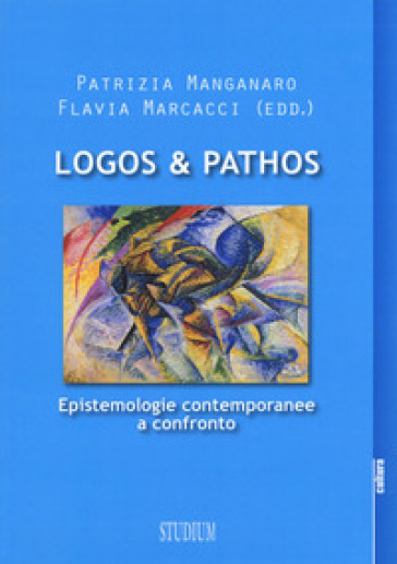 Logos & pathos. Epistemologie contemporanee a confronto