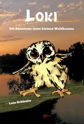 Loki - Die Abenteuer eines kleinen Waldkauzes