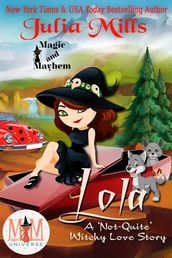 Lola: A  Not-Quite  Witchy Love Story: Magic and Mayhem Universe