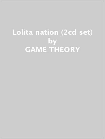 Lolita nation (2cd set) - GAME THEORY