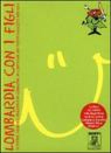 Lombardia con i figli. Scoprire, vedere e divertirsi in Lombardia, in compagnia dei propri ragazzi e non solo - G. Vincenzo Gatti - Cristiana Mariani - Stefania Barni