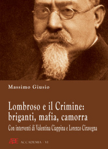 Lombroso e il crimine: briganti, mafia, camorra - Massimo Giusio