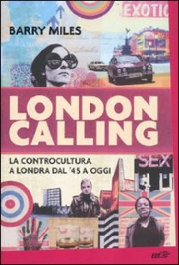 London calling. La controcultura a Londra dal '45 a oggi - Barry Miles