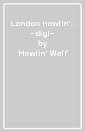 London howlin .. -digi-