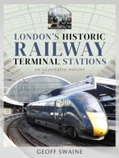 London s Historic Railway Terminal Stations