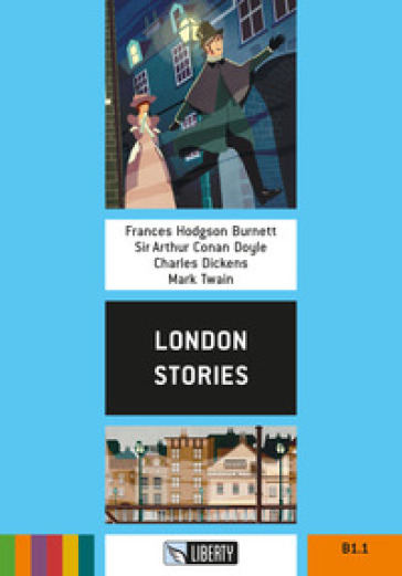 London stories. Ediz. per la scuola. Con File audio per il download - Frances Eliza Hodgson Burnett - Arthur Conan Doyle - Charles Dickens - Mark Twain