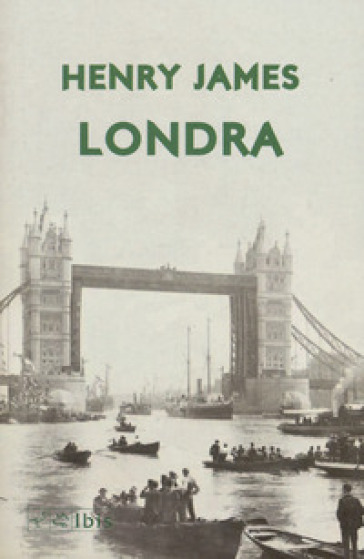Londra. Ediz. italiana e inglese - Henry James
