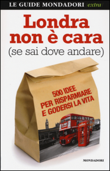 Londra non è cara (se sai dove andare). 500 idee per risparmiare e godersi la vita - Stefano Barone - Natascia Orazi