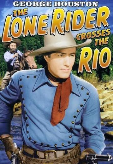 Lone rider:lone rider crosses the rio - George Houston