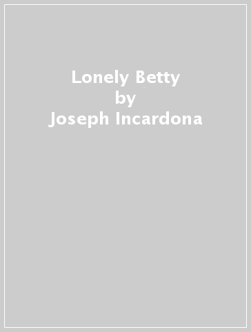 Lonely Betty - Joseph Incardona | 