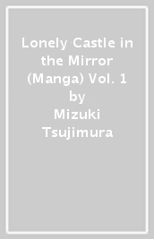 Lonely Castle in the Mirror (Manga) Vol. 1