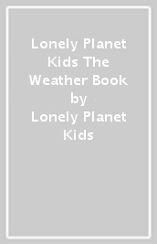 Lonely Planet Kids The Weather Book