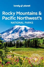 Lonely Planet Rocky Mountains & Pacific Northwest s National Parks