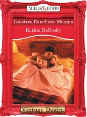 Lonetree Ranchers: Morgan (Mills & Boon Desire) (Lonetree Ranchers, Book 2)