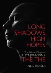 Long Shadows, High Hopes: The Life and Times of Matt Johnson & The The