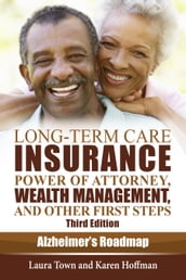 Long-Term Care Insurance, Power of Attorney, Wealth Management, and Other First Steps, Third Edition