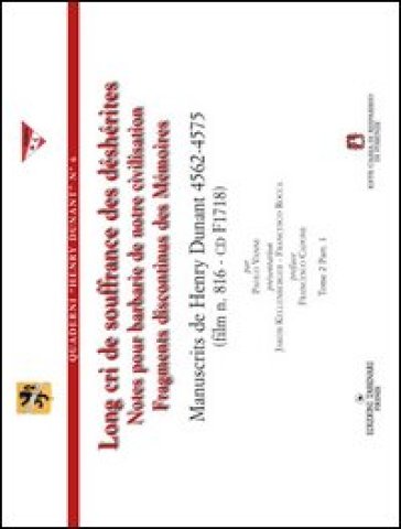 Long cri de souffrance des déshérites. Notes pour barbarie de notre civilisation fragments discontinus des mémoires. Con CD-ROM - Henry Dunant
