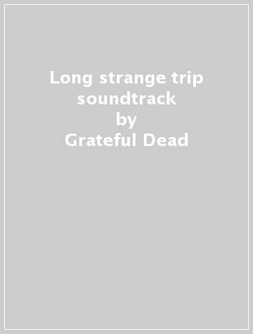 Long strange trip soundtrack - Grateful Dead