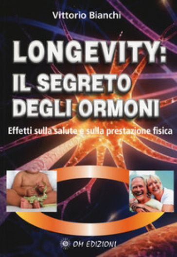 Longevity: il segreto degli ormoni. Effetti sulla salute e sulla prestazione fisica