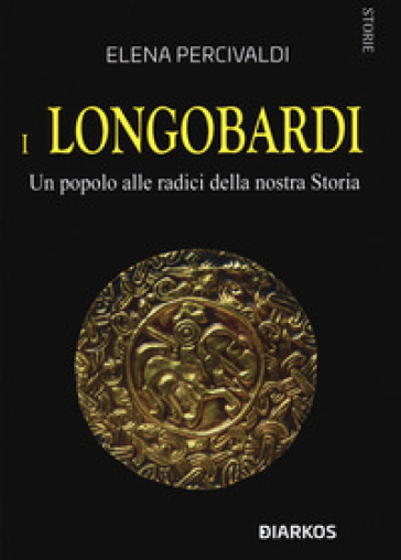 I Longobardi. Un popolo alle radici della nostra Storia - Elena Percivaldi