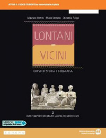 Lontani vicini. Dall'impero romano all'alto Medioevo. Per le Scuole superiori. Con e-book. Con espansione online. Vol. 2 - Maurizio Bettini - Mario Lentano - Donatella Puliga