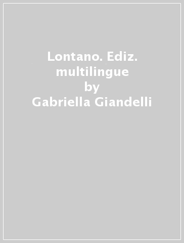 Lontano. Ediz. multilingue - Gabriella Giandelli