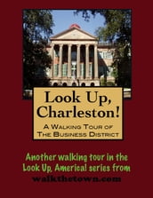 Look Up, Charleston! A Walking Tour of Charleston, South Carolina: Business District
