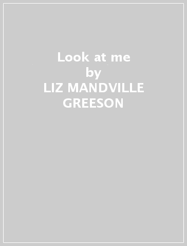 Look at me - LIZ MANDVILLE GREESON