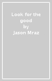 Look for the good