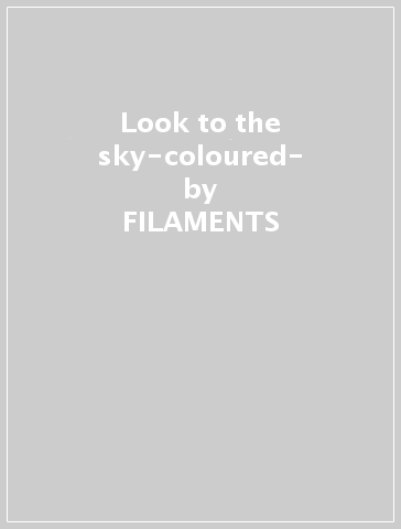 Look to the sky-coloured- - FILAMENTS